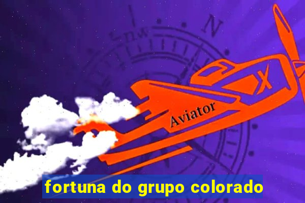 fortuna do grupo colorado